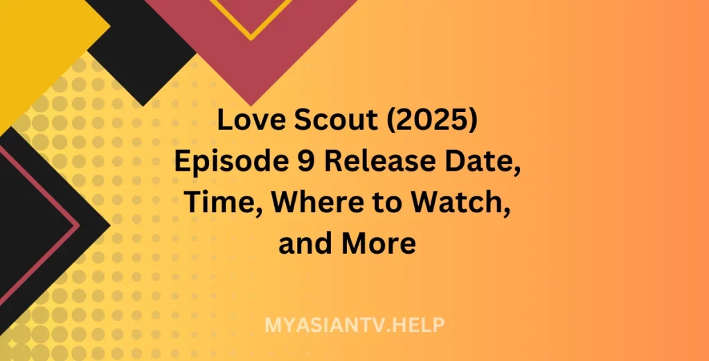 Love Scout (2025) Episode 9 Release Date, Time,