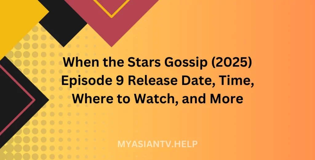 When the Stars Gossip (2025) Episode 9 Release Date, Time,