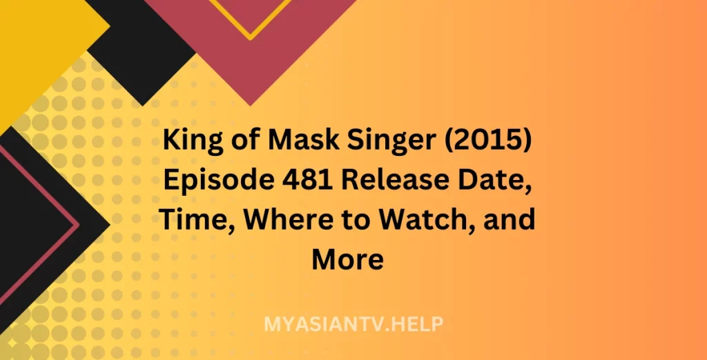 Discover King of Mask Singer (2015) Episode 481 release date, time, where to watch, and what to expect in this exciting episode!