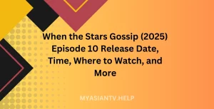 When the Stars Gossip (2025) Episode 10 Release Date, Time